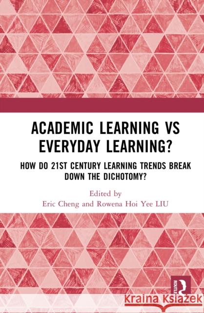 Academic Learning vs Everyday Learning?: How do 21st Century Learning Trends Break Down the Dichotomy?  9781041140511 Routledge - książka