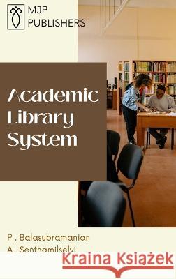 Academic Library System P. Balasubramanian A. Senthamilselvi 9789355281654 Mjp Publisher - książka
