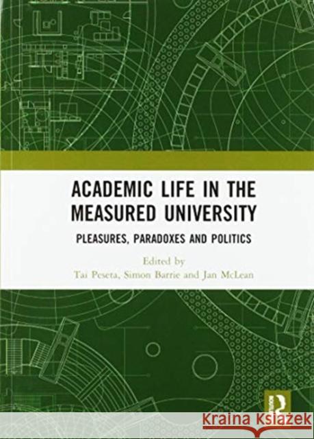 Academic Life in the Measured University: Pleasures, Paradoxes and Politics Tai Peseta Simon Barrie Jan McLean 9780367582937 Routledge - książka