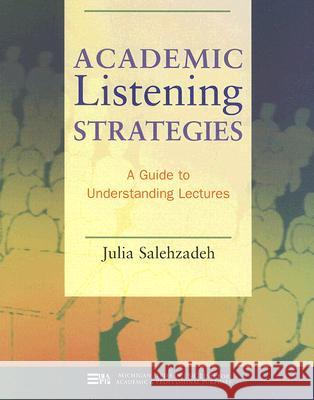 Academic Listening Strategies: A Guide to Understanding Lectures Salehzadeh, Julia 9780472030965 University of Michigan Press - książka