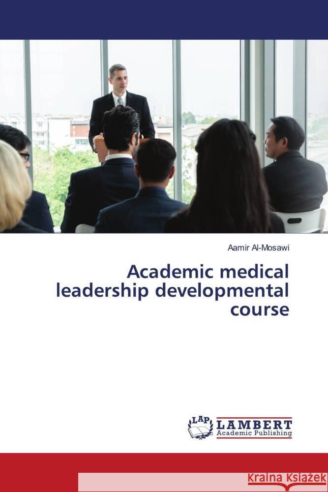 Academic medical leadership developmental course Al-Mosawi, Aamir 9786206750864 LAP Lambert Academic Publishing - książka