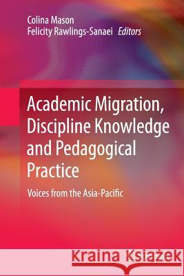 Academic Migration, Discipline Knowledge and Pedagogical Practice: Voices from the Asia-Pacific Mason, Colina 9789811013386 Springer - książka