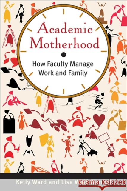 Academic Motherhood: How Faculty Manage Work and Family Ward, Kelly 9780813553856 Rutgers University Press - książka