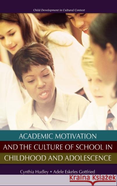 Academic Motivation and the Culture of School in Childhood and Adolescence Cynthia Hudley Cynthia Hudley Adele E. Gottfried 9780195326819 Oxford University Press, USA - książka