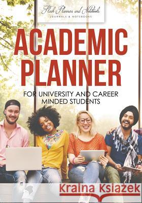Academic Planner for University and Career Minded Students Flash Planners and Notebooks 9781683777687 Flash Planners and Notebooks - książka