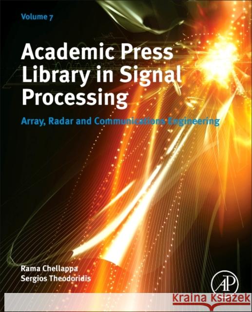 Academic Press Library in Signal Processing, Volume 7 Array, Radar and Communications Engineering  9780128118870  - książka