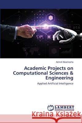 Academic Projects on Computational Sciences & Engineering Aboshosha, Ashraf 9786202552790 LAP Lambert Academic Publishing - książka