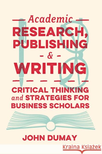 Academic Research, Publishing and Writing: Critical Thinking and Strategies for Business Scholars John Dumay 9781800712911 Emerald Publishing Limited - książka