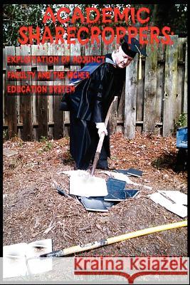Academic Sharecroppers: Exploitation of Adjunct Faculty and the Higher Education System Fountain, Wendell V. 9781420823677 Authorhouse - książka