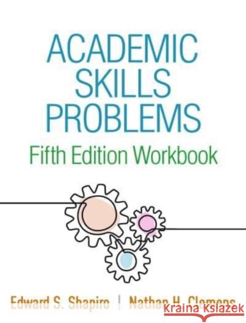 Academic Skills Problems Fifth Edition Workbook Edward S. Shapiro Nathan H. Clemens 9781462551385 Guilford Publications - książka