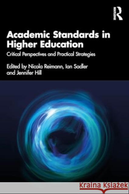 Academic Standards in Higher Education: Critical Perspectives and Practical Strategies Nicola Reimann Ian Sadler Jennifer Hill 9781032460260 Routledge - książka