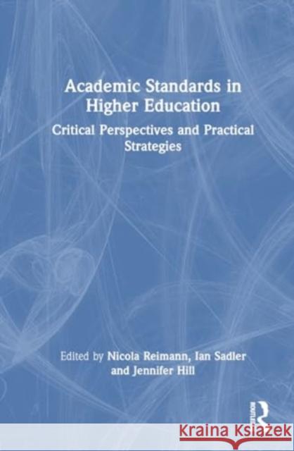 Academic Standards in Higher Education: Critical Perspectives and Practical Strategies Nicola Reimann Ian Sadler Jennifer Hill 9781032460277 Routledge - książka