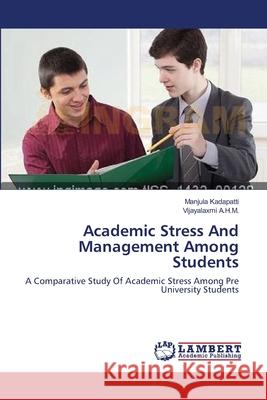 Academic Stress And Management Among Students Kadapatti, Manjula 9783659213519 LAP Lambert Academic Publishing - książka