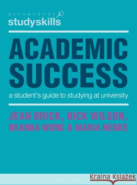 Academic Success: A Student's Guide to Studying at University Jean Brick (Sydney, Australia), Nick Wilson (North Ryde, NSW, Australia), Deanna Wong (Sydney, Australia), Maria Herke ( 9781352002621 Bloomsbury Publishing PLC - książka