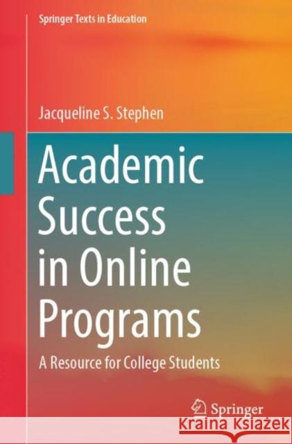 Academic Success in Online Programs: A Resource for College Students Jacqueline S. Stephen 9783031544385 Springer International Publishing AG - książka