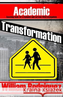 Academic Transformation: Coaching book for a dynamic and service filled evangelism Rodriguez, William 9781511512671 Createspace - książka