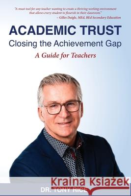 Academic Trust: Closing the Achievement Gap: A Guide for Teachers Tony Rice 9781778035012 Tony Rice - książka