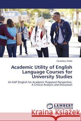 Academic Utility of English Language Courses for University Studies Kindie Gizachew 9783659697555 LAP Lambert Academic Publishing - książka