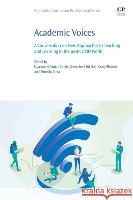 Academic Voices: A Conversation on New Approaches to Teaching and Learning in the Post-Covid World Singh, Upasana Gitanjali 9780323911856 Chandos Publishing - książka