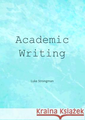 Academic Writing Luke Strongman 9781443850544 Cambridge Scholars Publishing - książka