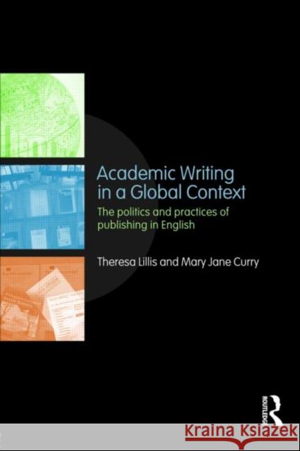 Academic Writing in a Global Context: The Politics and Practices of Publishing in English Lillis, Theresa 9780415468831  - książka