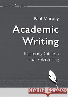Academic Writing: Mastering Citation and... Paul Murphy 9781913825683 Prosperity Education - książka