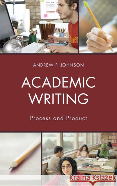 Academic Writing: Process and Product Andrew P. Johnson 9781475823554 Rowman & Littlefield Publishers - książka