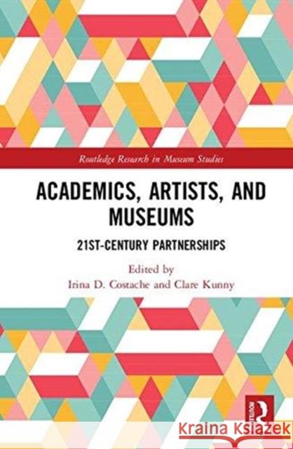 Academics, Artists, and Museums: 21st-Century Partnerships Irina Costache Clare Kunny 9781138300781 Routledge - książka