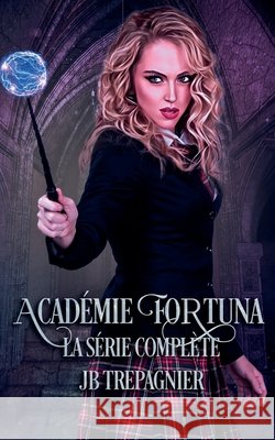 Académie Fortuna - La Série Complète Trepagnier, Jb, Jackson, Aloïs 9798232609177 Jb Trepagnier - książka