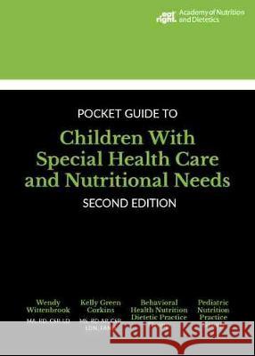 Academy of Nutrition and Dietetics Pocket Guide to Children with Special Health Care and Nutritional Needs Kelly Green Corkins, Wendy Wittenbrook 9780880912075 Eurospan (JL) - książka