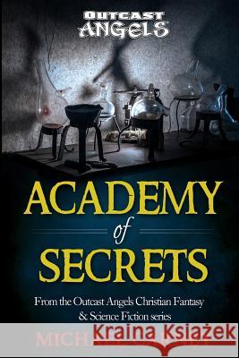 Academy of Secrets: From the Outcast Angels Christian Fantasy & Science Fiction series Carney, Michael 9780473355722 Netmarketing Services Limited - książka