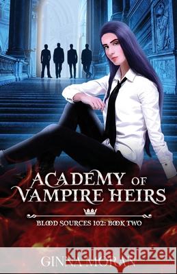Academy of Vampire Heirs: Blood Sources 102 Ginna Moran 9781951314170 Sunny Palms Press - książka