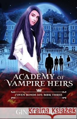 Academy of Vampire Heirs: Coven Bonds 103 Ginna Moran 9781951314200 Sunny Palms Press - książka
