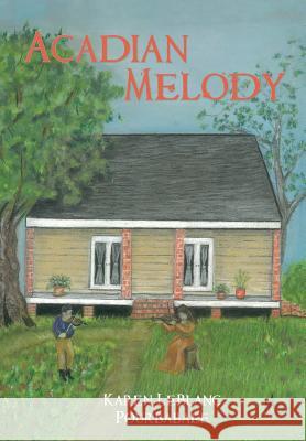 Acadian Melody Karen LeBlanc Pourbabaee 9781498483803 Xulon Press - książka