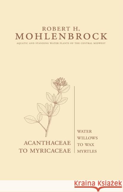 Acanthaceae to Myricaceae: Water Willows to Wax Myrtlesvolume 3 Mohlenbrock, Robert H. 9780809327904 Southern Illinois University Press - książka