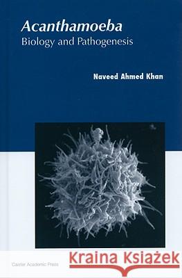 Acanthamoeba: Biology and Pathogenesis Khan, Naveed 9781904455431 Caister Academic Press - książka