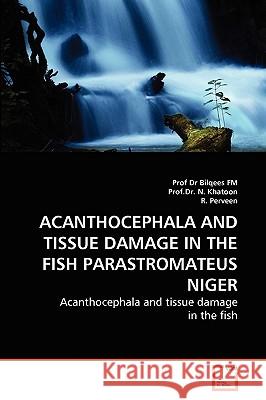 Acanthocephala and Tissue Damage in the Fish Parastromateus Niger Dr Fm, Prof Dr N Khatoon, R Perveen 9783639254006 VDM Verlag - książka