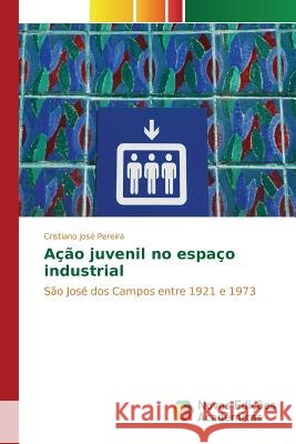 Ação juvenil no espaço industrial Pereira Cristiano José 9783639836974 Novas Edicoes Academicas - książka