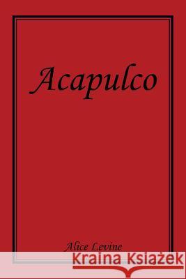 Acapulco Alice Levine 9781499095159 Xlibris Corporation - książka