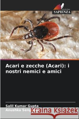 Acari e zecche (Acari): i nostri nemici e amici Salil Kumar Gupta Anushka SenGupta 9786207536696 Edizioni Sapienza - książka