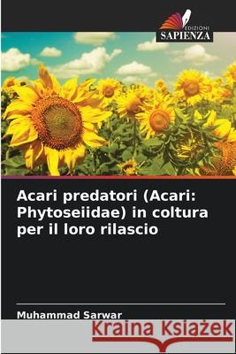 Acari predatori (Acari: Phytoseiidae) in coltura per il loro rilascio Muhammad Sarwar 9786207660698 Edizioni Sapienza - książka