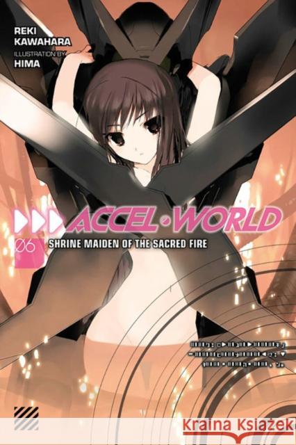 Accel World, Vol. 6 (light novel): Shrine Maiden of the Sacred Fire Reki Kawahara 9780316296403 Little, Brown & Company - książka