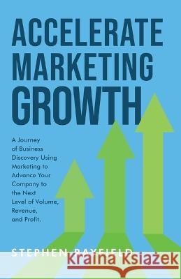 Accelerate Marketing Growth: A Modern Business Parable at CONE Inc. Stephen Rayfield   9781990704055 Canadian Government - książka