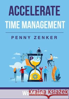 Accelerate Time Management: Workbook Penny Zenker 9781797661766 Independently Published - książka