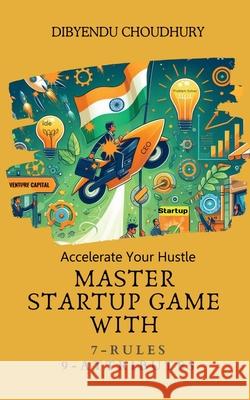 Accelerate Your Hustle: Master Startup Game with 7 Rules & 9 Attributes Dibyendu Choudhury 9798893634761 Notion Press - książka