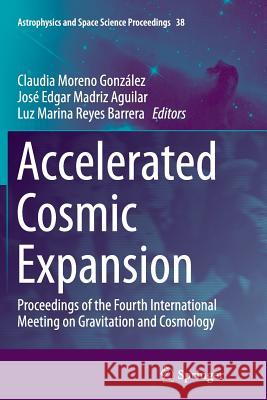 Accelerated Cosmic Expansion: Proceedings of the Fourth International Meeting on Gravitation and Cosmology Moreno González, Claudia 9783319378114 Springer - książka