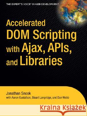 Accelerated Dom Scripting with Ajax, Apis, and Libraries Aaron Gustafson Stuart Langridge Jonathan Snook 9781590597644 Apress - książka