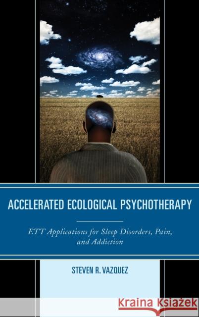 Accelerated Ecological Psychotherapy: Ett Applications for Sleep Disorders, Pain, and Addiction Vazquez, Steven R. 9781442247802 Rowman & Littlefield Publishers - książka