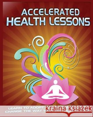 Accelerated Health Lessons: Learn how to Adopt a Healthy Lifestyle Dominique Hubbard   9781088201442 IngramSpark - książka