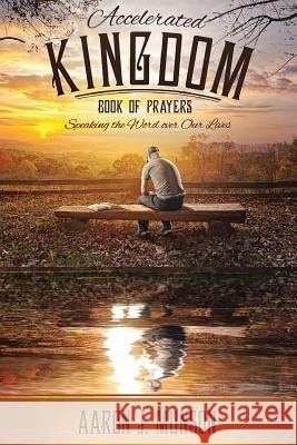 Accelerated Kingdom Book of Prayers: Speaking the Word Over Our Lives Munson J. Aaron 9780692515839 Jabez Publishing House - książka